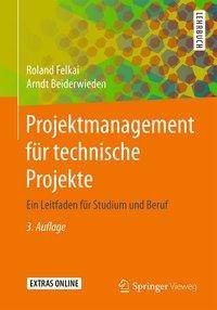 Projektmanagement für technische Projekte Ein Leitfaden für Studium und Beruf