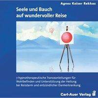 Seele und Bauch auf wundervoller Reise, 1 Audio-CD 7 hypnotherapeutische Tranceanleitungen für Wohlbefinden und Unterstützung der Heilung bei Reizda