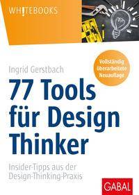 77 Tools für Design Thinker Insider-Tipps aus der Design-Thinking-Praxis