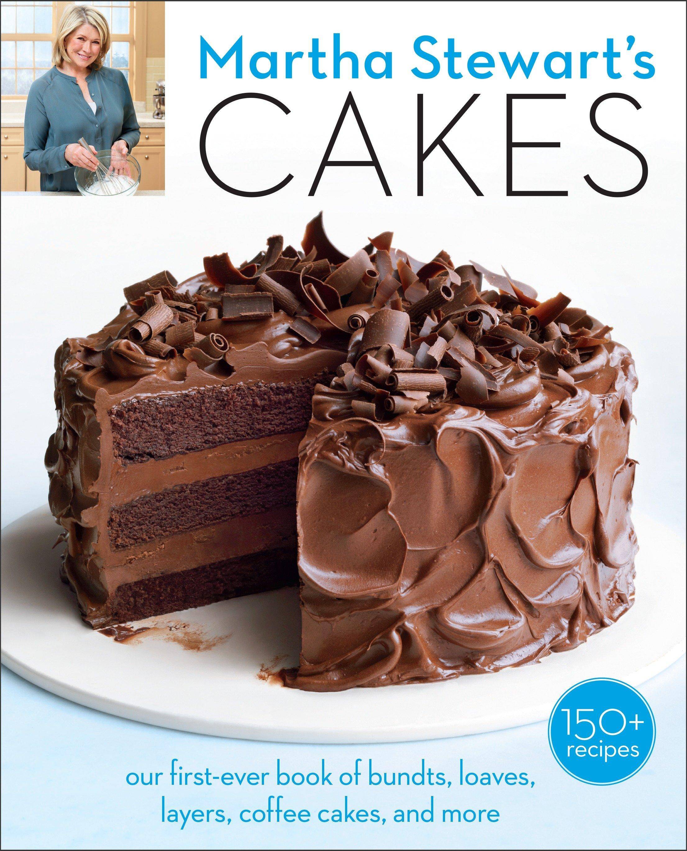 Martha Stewart's Cakes Our First-Ever Book of Bundts, Loaves, Layers, Coffee Cakes, and More: A Baking Book. 150 recipes