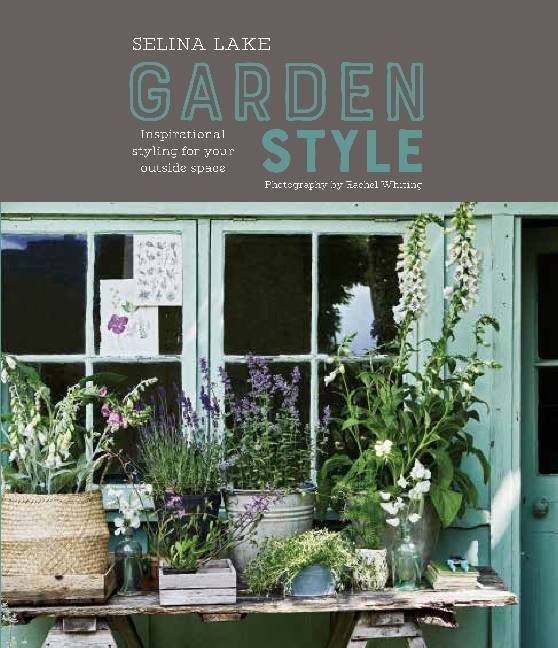 Selina Lake: Garden Style Inspirational Styling for your Outside Space