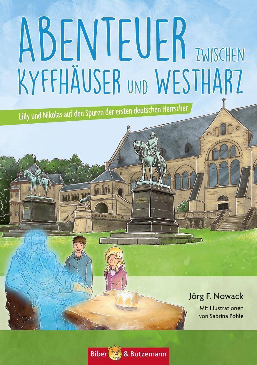 Abenteuer zwischen Kyffhäuser und Westharz Lilly und Nikolas auf den Spuren der ersten deutschen Herrscher