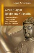 Grundlagen tibetischer Mystik Eines der großen Quellenwerke zum Verständnis östlicher Weisheit. Nach den esoterischen Lehren des Großen Mantra OM