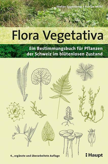 Flora Vegetativa Ein Bestimmungsbuch für Pflanzen der Schweiz im blütenlosen Zustand