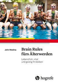 Brain Rules fürs Älterwerden Lebensfroh, vital und geistig fit bleiben