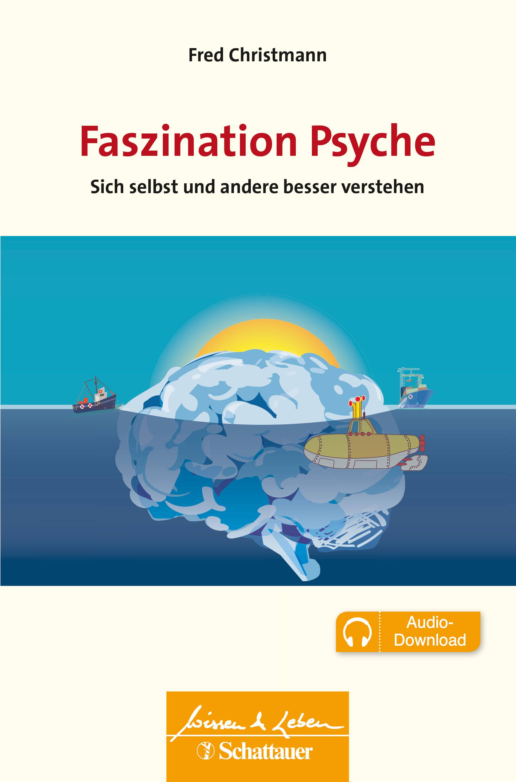 Faszination Psyche Sie selbst und andere besser verstehen