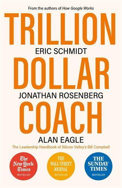 Trillion Dollar Coach The Leadership Handbook of Silicon Valley's Bill Campbell