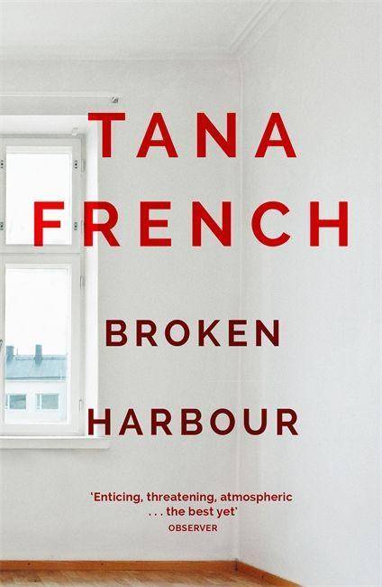Broken Harbour Dublin Murder Squad:  4.  Winner of the LA Times Book Prize for Best Mystery/Thriller and the Irish Book Award for Crime Fiction Book o