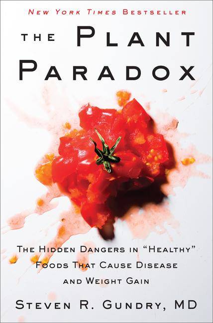 The Plant Paradox The Hidden Dangers in Healthy Foods That Cause Disease and Weight Gain