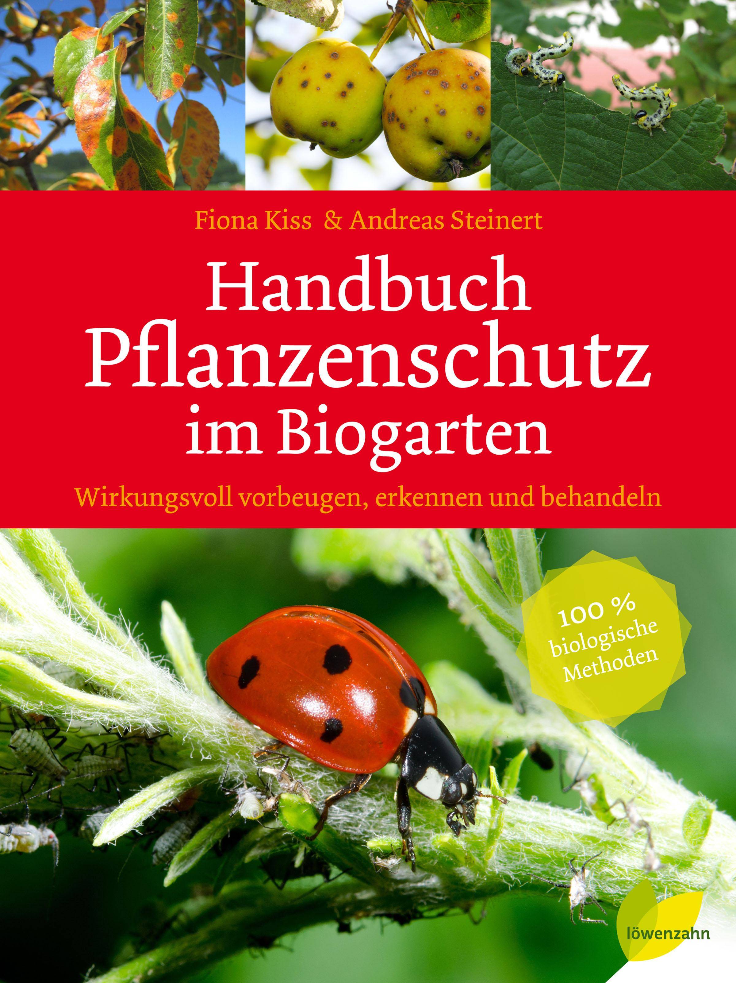 Handbuch Pflanzenschutz im Biogarten Wirkungsvoll vorbeugen, erkennen und behandeln. 100 % biologische Methoden