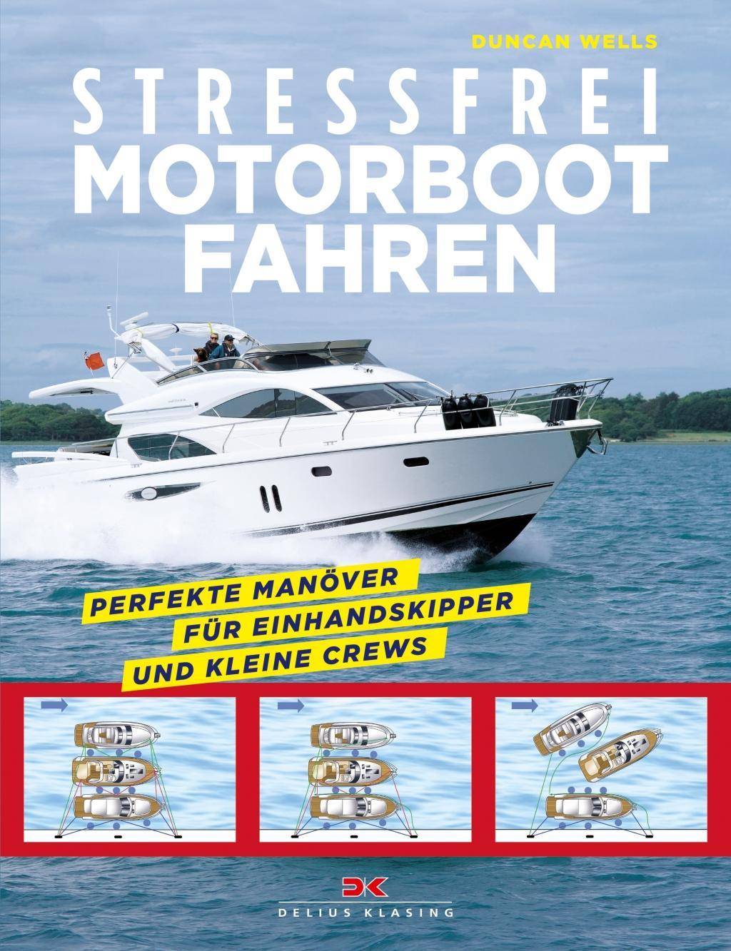 Stressfrei Motorbootfahren Perfekte Manöver für Einhandskipper und kleine Crews