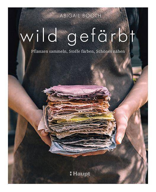 wild gefärbt Pflanzen sammeln, Stoffe färben, Schönes nähen