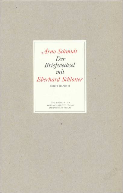 Der Briefwechsel mit Eberhard Schlotter Mit einigen Briefen von und an Alice Schmidt und Dorothea Schlotter