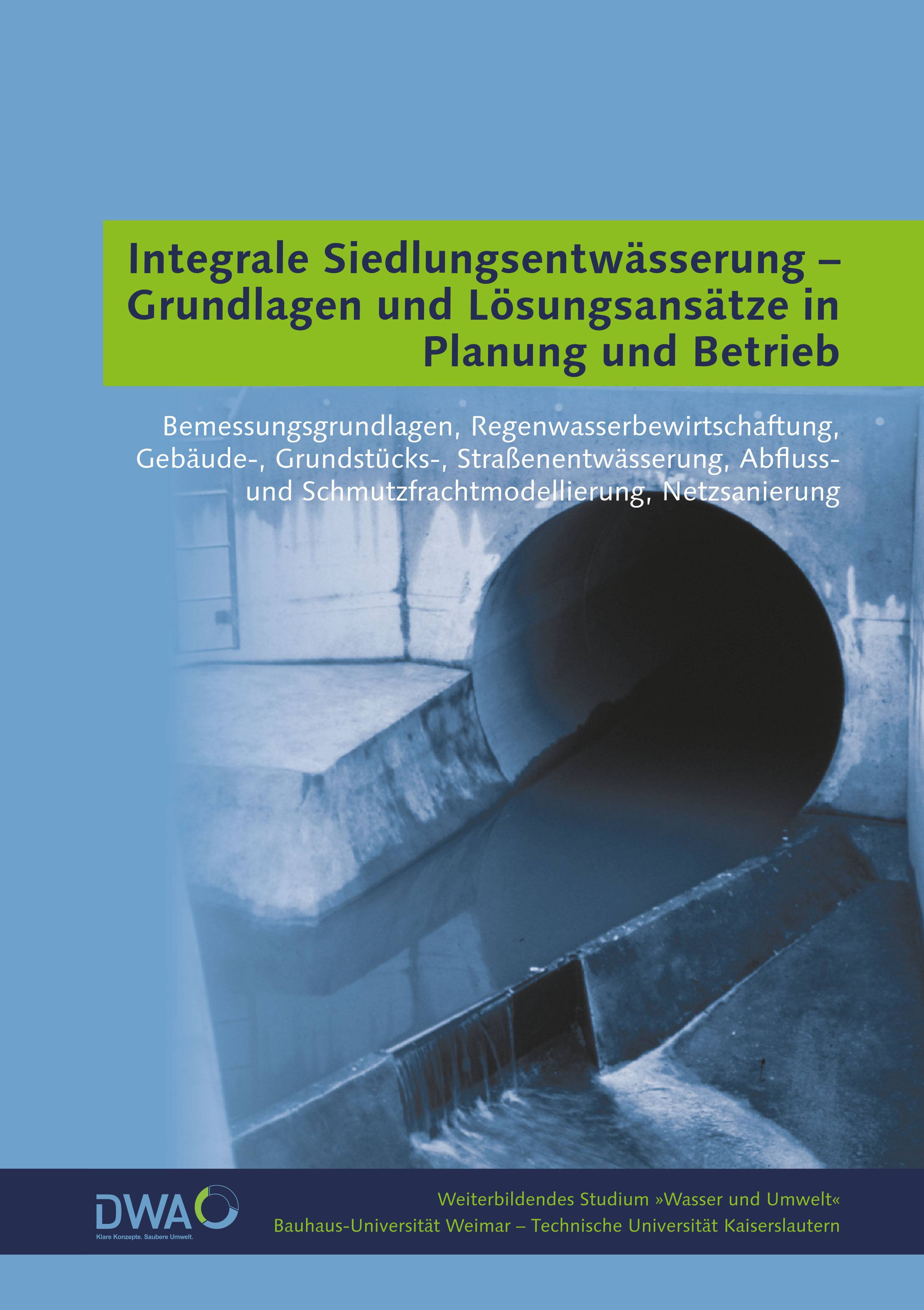Integrale Siedlungsentwässerung - Grundlagen und Lösungsansätze in Planung und Betrieb Bemessungsgrundlagen, Regenwasserbewirtschaftung, Gebäude-,