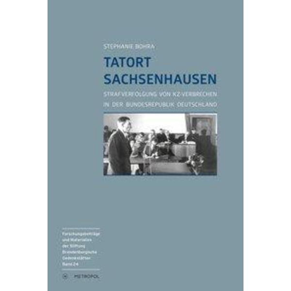 Tatort Sachsenhausen Strafverfolgung von KZ-Verbrechen in der Bundesrepublik Deutschland