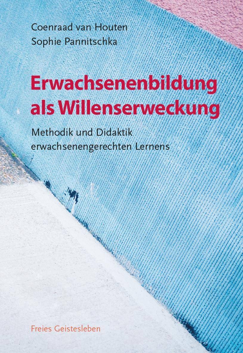 Erwachsenenbildung als Willenserweckung Methodik und Didaktik erwachsenengerechten Lernens