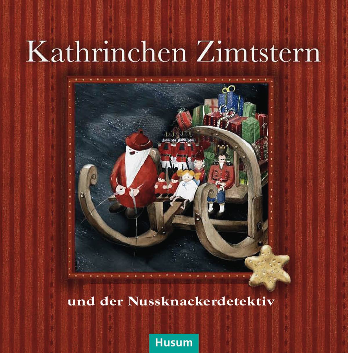Kathrinchen Zimtstern und der Nussknackerdetektiv Ein Adventskalender-Abenteuer für große und kleine Leute