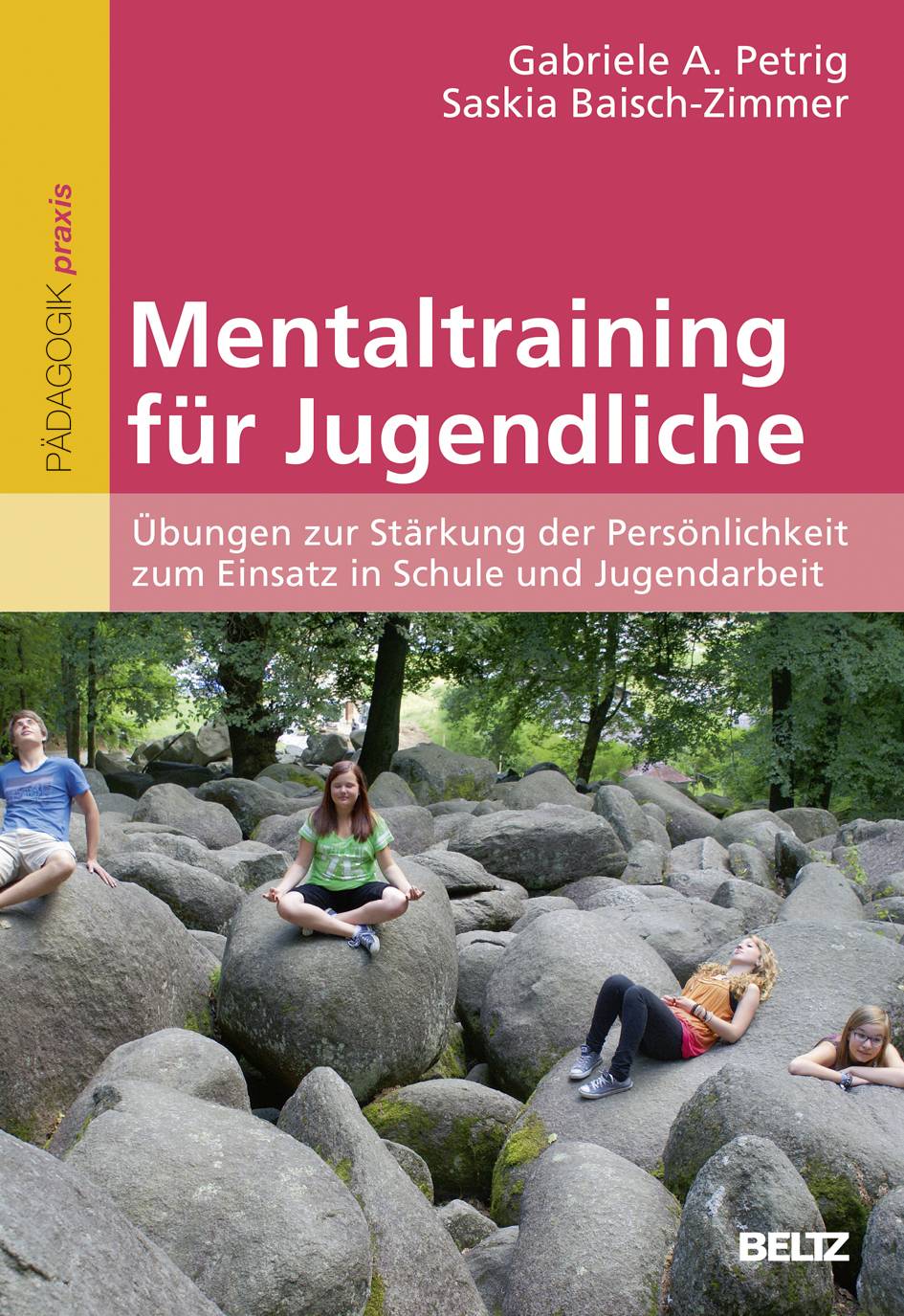 Mentaltraining für Jugendliche Übungen zur Stärkung der Persönlichkeit zum Einsatz in Schule und Jugendarbeit
