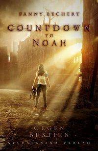 Countdown to Noah - Gegen Bestien Fantasyroman, Countdown to Noah 1