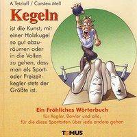 Kegeln Ein Wörterbuch für Kegler, Bowler und alle, für die diese Sportarten über jede andere gehen