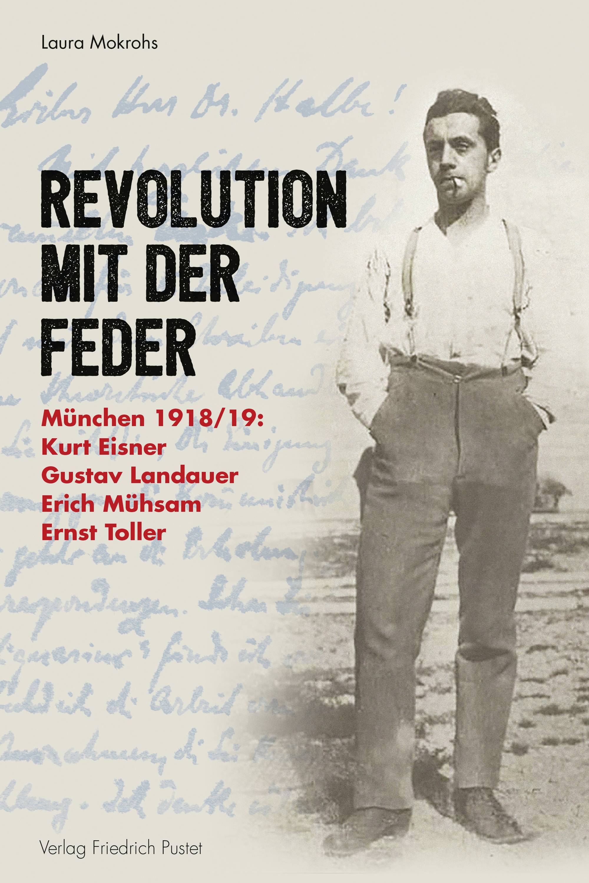Dichtung ist Revolution Kurt Eisner - Gustav Landauer - Erich Mühsam - Ernst Toller. Begleitpublikation zur gleichnamigen Ausstellung in der Monacens