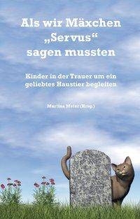 Als wir Mäxchen Servus sagen mussten Kinder in der Trauer um ein geliebtes Haustier begleiten
