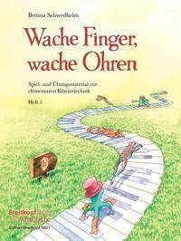 Wache Finger, wache Ohren. H.1 Spiel-und Übungsmaterial zur elementaren Klaviertechnik