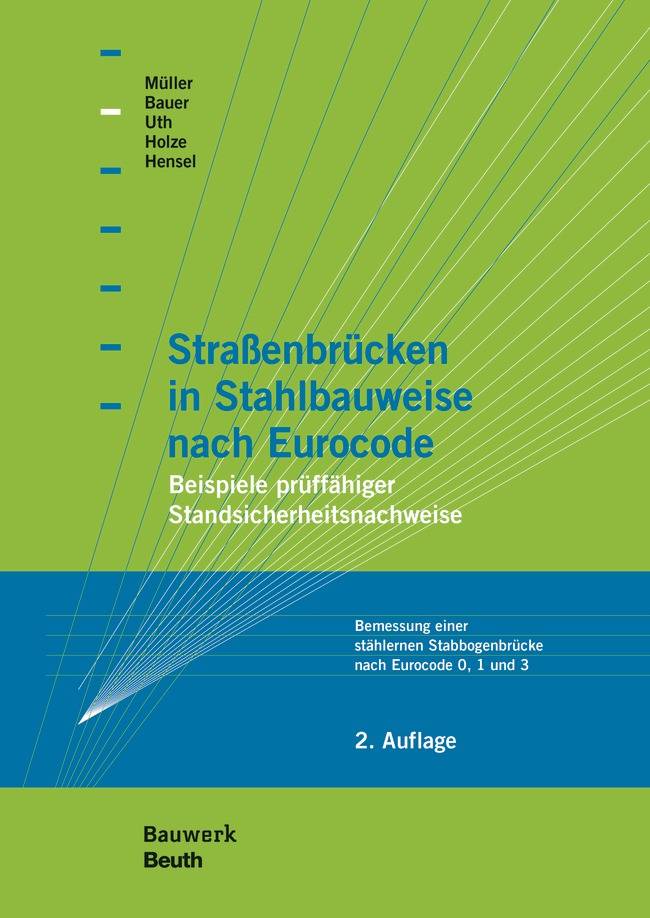 Straßenbrücken in Stahlbauweise nach Eurocode Beispiele prüffähiger Standsicherheitsnachweise Bemessung einer stählernen Stabbogenbrücke nach Eu