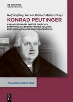 Konrad Peutinger Ein Universalgelehrter zwischen Spätmittelalter und Früher Neuzeit: Bestandsaufnahme und Perspektiven