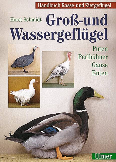 Handbuch Rasse- und Ziergeflügel Band 1 - Groß- und Wassergeflügel Puten, Perlhühner, Gänse, Enten