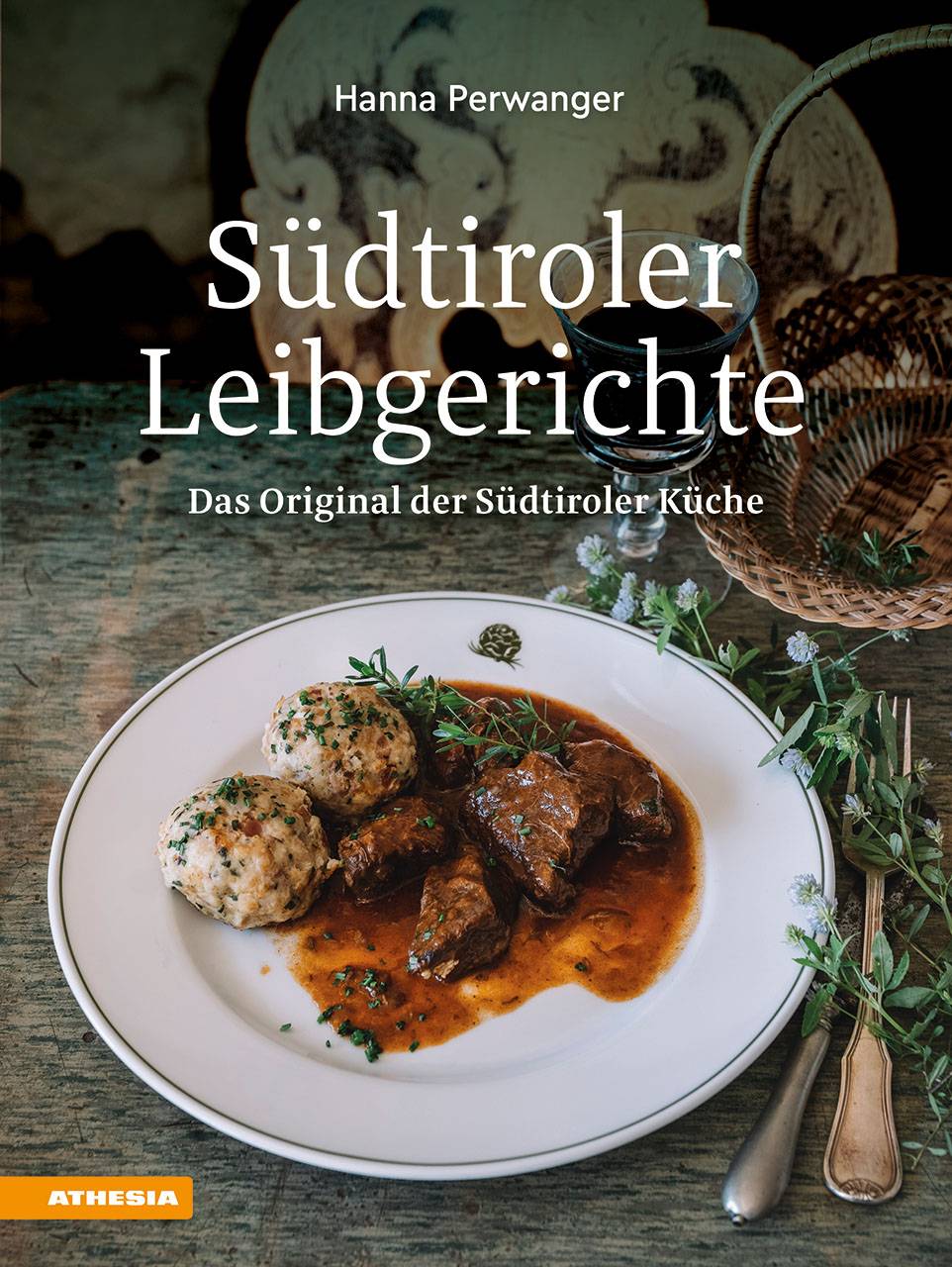 Südtiroler Leibgerichte Das Original der Südtiroler Küche