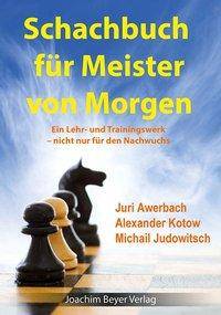 Schachbuch für Meister von Morgen Ein Lehr- und Trainingswerk - nicht nur für den Nachwuchs