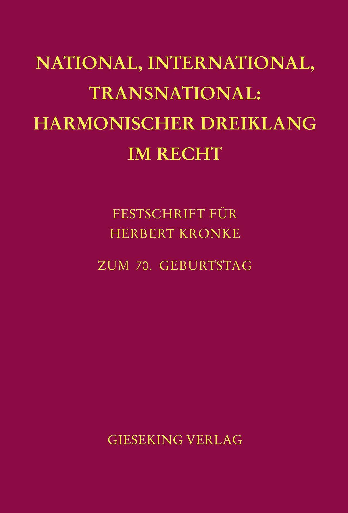 National, International, Transnational: Harmonischer Dreiklang im Recht Festschrift für Herbert Kronke zum 70. Geburtstag