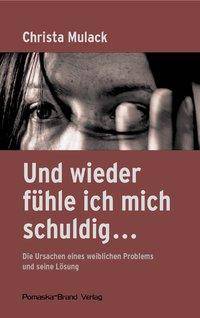 Und wieder fühle ich mich schuldig . . . Die Ursachen eines weiblichen Problems und seine Lösung