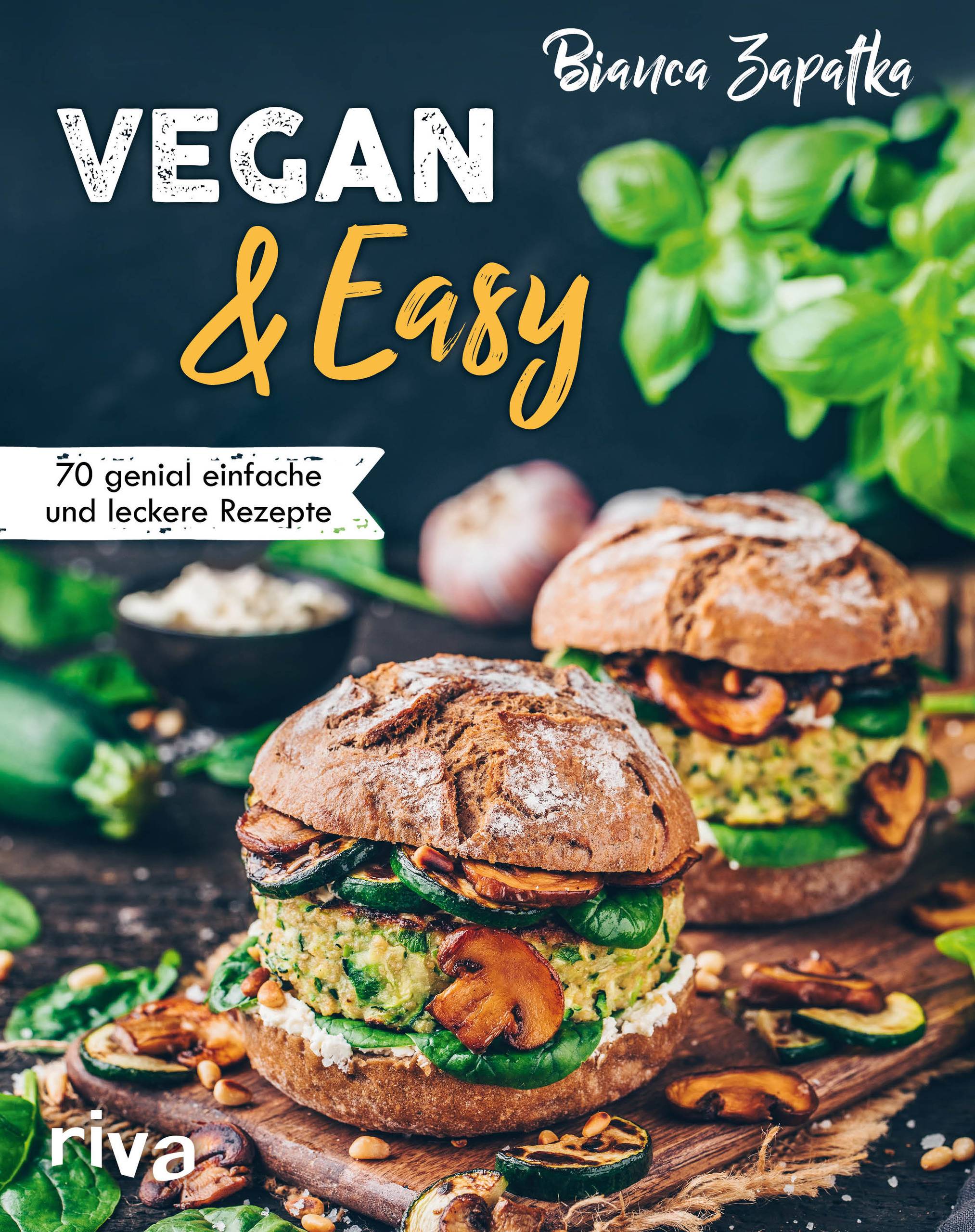 Vegan & Easy 70 genial einfache und leckere Rezepte