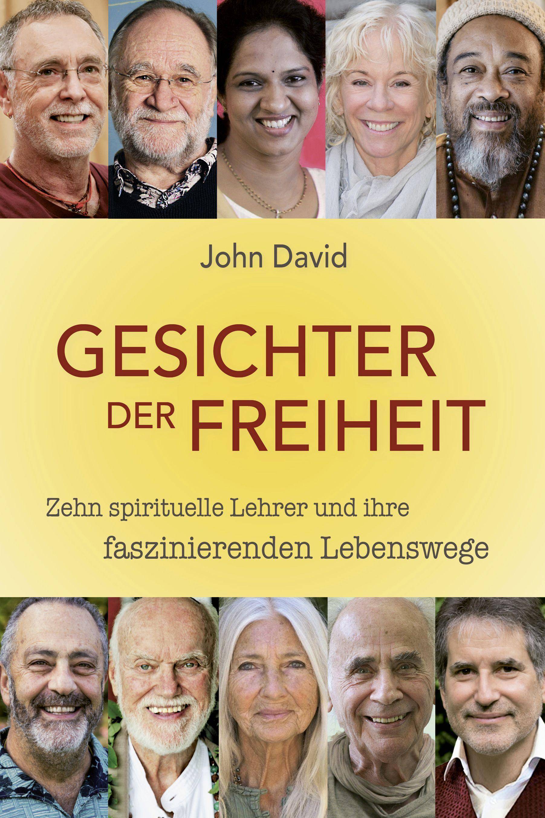 Gesichter der Freiheit Zehn spirituelle Lehrer und ihre faszinierenden Lebenswege