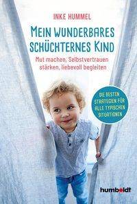 Mein wunderbares schüchternes Kind Mut machen, Selbstvertrauen stärken, liebevoll begleiten. Die besten Strategien für alle typischen Situationen