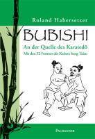 Bubishi An der Quelle des Karatedô. Mit den 32 Formen des Kaisers Song Taizu