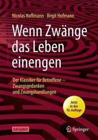Wenn Zwänge das Leben einengen Der Klassiker für Betroffene - Zwangsgedanken und Zwangshandlungen