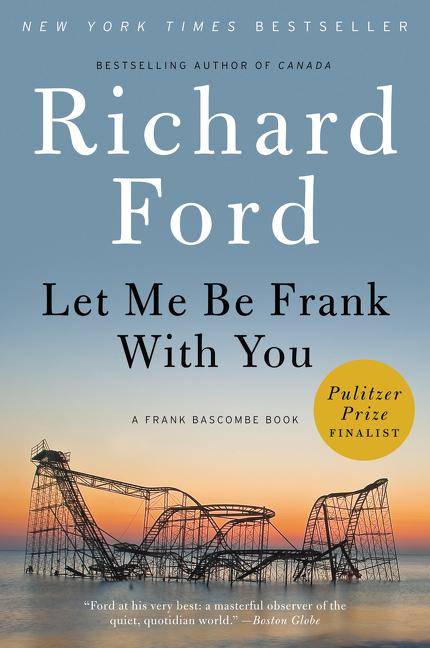 Let Me Be Frank With You A Frank Bascombe Book