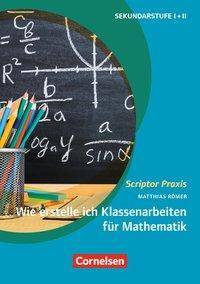 Scriptor Praxis Klassenarbeiten im Fach Mathematik gestalten - Anleitung zur inhaltlichen und formalen Gestaltung - Buch. Sekundarstufe I + II