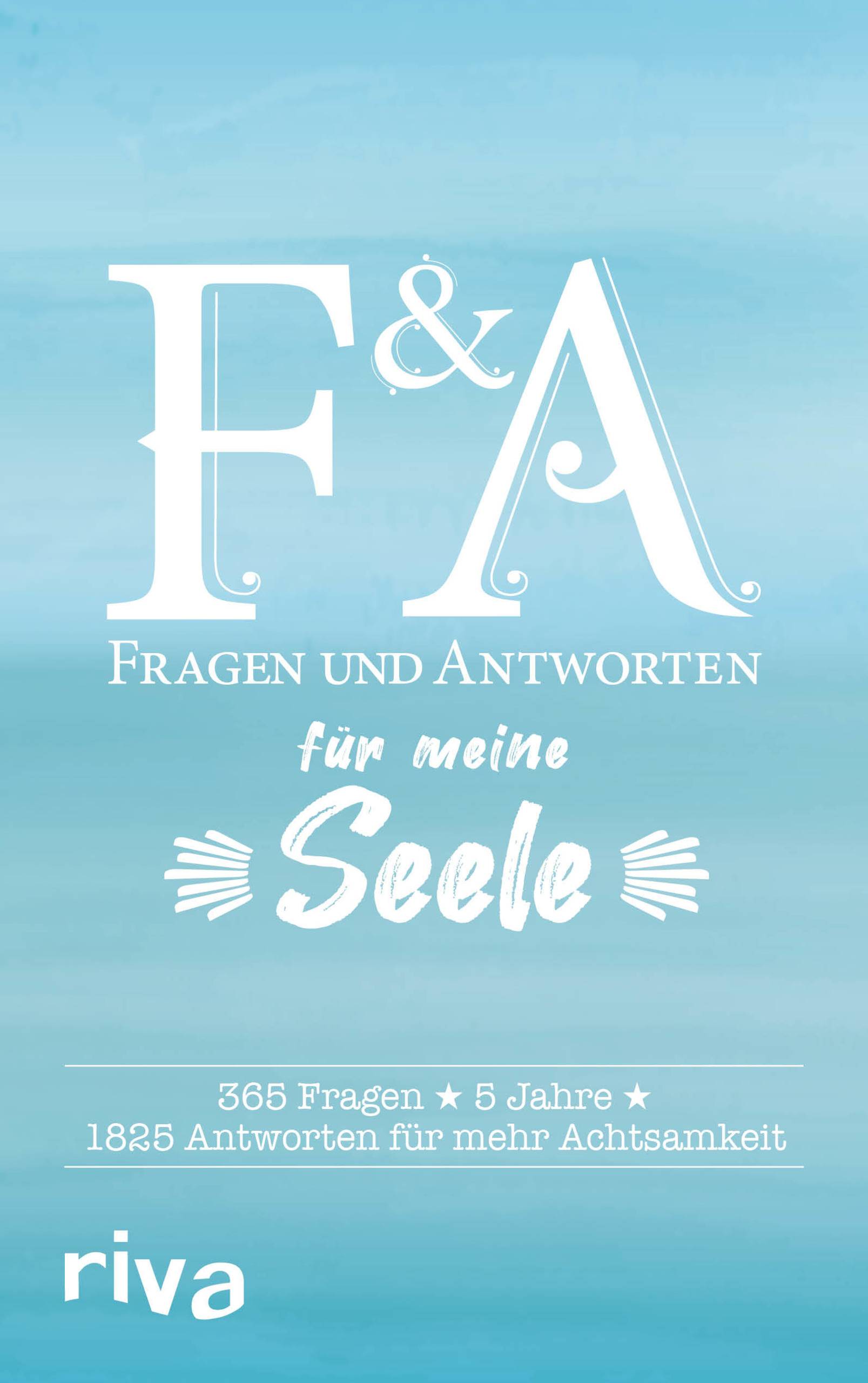 Fragen & Antworten für meine Seele 365 Fragen, 5 Jahre, 1825 Antworten für mehr Achtsamkeit