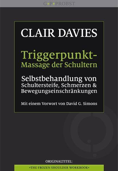 Triggerpunkt-Massage der Schultern Selbstbehandlung von Schultersteife, Schmerzen und Bewegungseinschränkungen. Ein Arbeitsbuch. Vorw. v. David