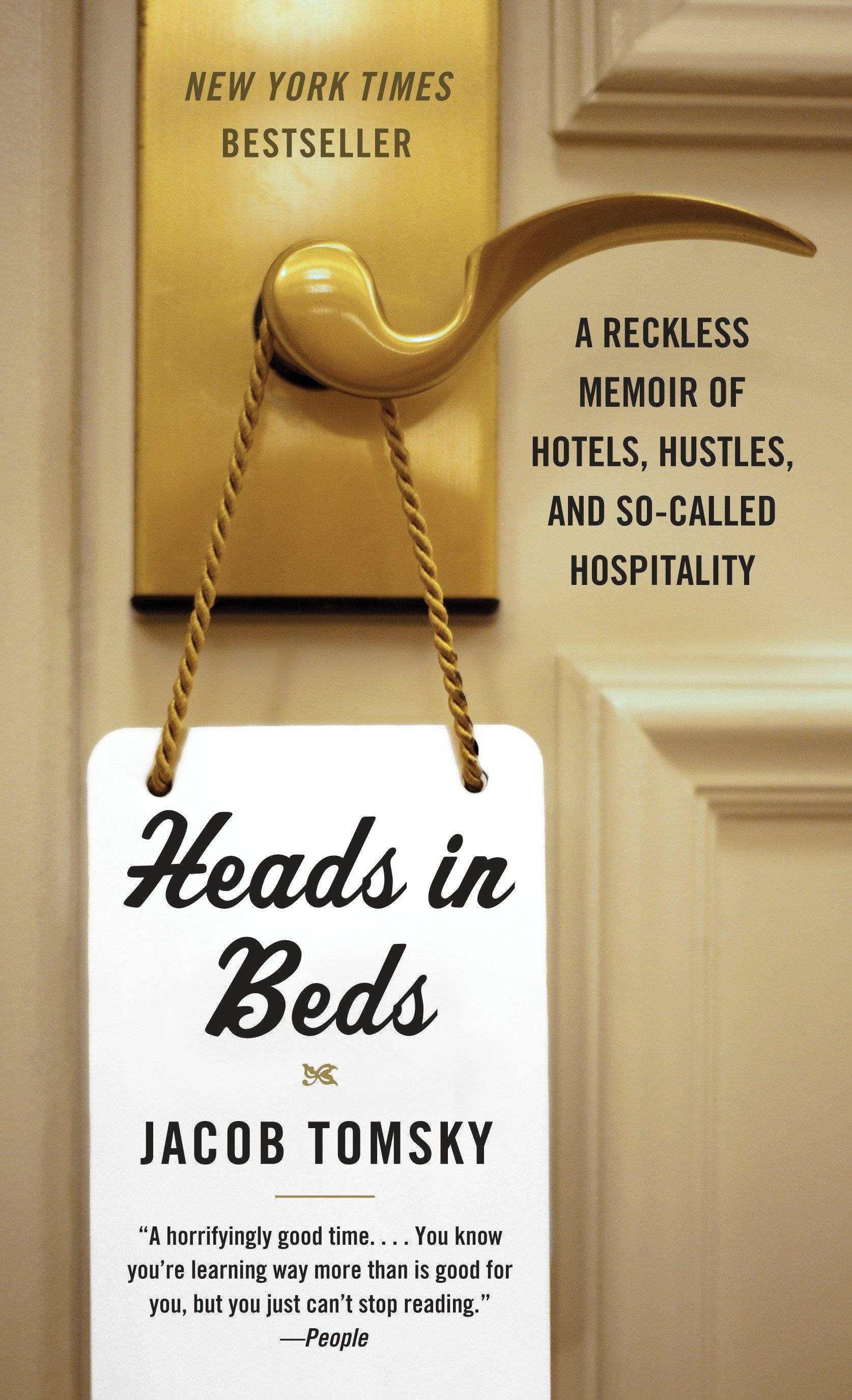 Heads in Beds A Reckless Memoir of Hotels, Hustles, and So-Called Hospitality