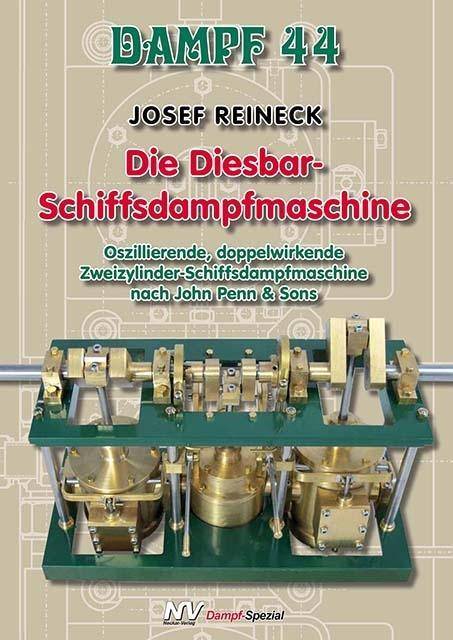 Dampf 44 - Die Diesbar-Schiffsdampfmaschine Oszillierende, doppelwirkende Zweizylinder-Schiffsdampfmaschine nach John Penn & Sons