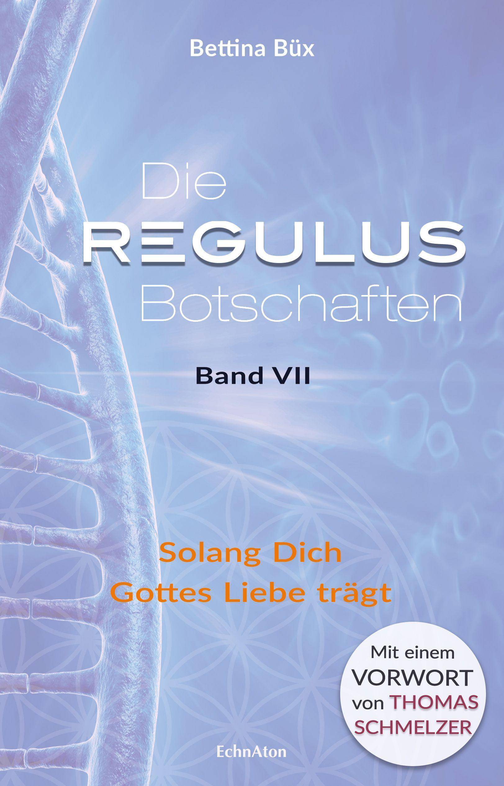 Die Regulus-Botschaften Band VII: Solang Dich Gottes Liebe trägt