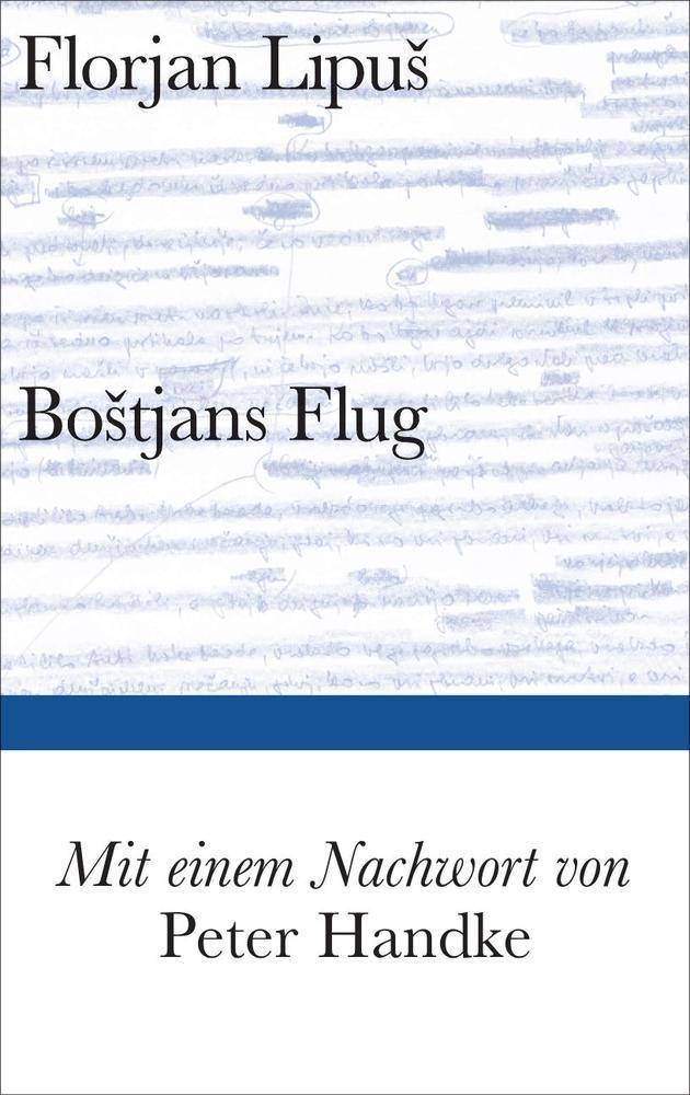 Bostjans Flug Roman. Ausgezeichnet mit dem Franz Nabl-Preis 2013. Nachw. v. Peter Handke