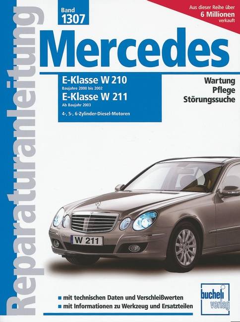 Mercedes E-Klasse W 210 (Baujahre 2000 bis 2002), W 211 (Ab Baujahr 2003) 4-, 5-, 6-Zylinder-Diesel-Motoren. Wartung, Pflege, Störungssuche. Mit tech