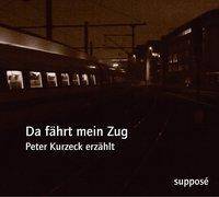 Da fährt mein Zug, 1 Audio-CD Peter Kurzeck erzählt