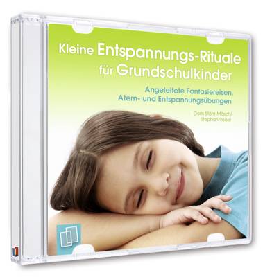 Kleine Entspannungs-Rituale für Grundschulkinder Angeleitete Fantasiereisen, Atem- und Entspannungsübungen, Lesung. Ungekürzte Ausgabe